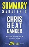 Summary & Analysis of Chris Beat Cancer: A Comprehensive Plan for Healing Naturally | A Guide to the Book by Chris Wark