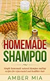 Homemade Shampoo: Simple Homemade Natural Shampoo Making Recipes for Rejuvenated and Healthier Hair (Homemade Shampoo, Homemade Beauty Products, Shampoo ... Shampoo Recipes, Natural, Organic Book 1)