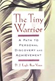 The Tiny Warrior: A Path to Personal Discovery and Achievement (Religion and Spirituality)