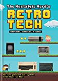 The Nostalgia Nerd's Retro Tech: Computer, Consoles & Games: Computer, Consoles and Games (TECH CLASSICS)