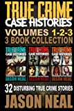 True Crime Case Histories - (Volumes 1-2-3): 32 Disturbing True Crime Stories (3 Book True Crime Collection)