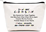 LIBIHUA To My Best Cousin - I Will Always Be There for You - Makeup Bag Cosmetic Bag Travel Pouch Gift, Birthday Christmas Graduation Wedding Gifts for Cousin,Women,Her - Friends TV Show