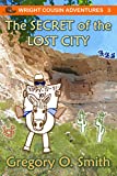 The Secret of the Lost City (Wright Cousin Adventures Book 3)