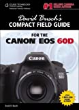 David Busch's Compact Field Guide for the Canon EOS 60D (David Busch's Digital Photography Guides)