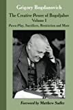 The Creative Power of Bogoljubov: Volume I: Pawn Play, Sacrifices, Restriction and More