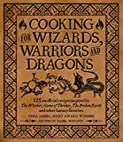 Cooking for Wizards, Warriors and Dragons: 125 unofficial recipes inspired by The Witcher, Game of Thrones, The Broken Earth and other fantasy favorites