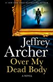 Over My Dead Body: The new rollercoaster thriller from the author of the Clifton Chronicles and Kane & Abel (William Warwick Novels): A Novel