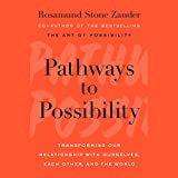 Pathways to Possibility: Transforming Our Relationship with Ourselves, Each Other, and the World