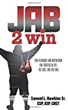 Jab 2 Win: Pro Technique and Inspiration for Fighters in Life, the Cage, and the Ring