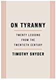[ON TYRANNY][ON TYRANNY Timothy Snyder][ON TYRANNY: Twenty Lessons from the Twentieth Century]{by Timothy Snyder Twenty Lessons from the Twentieth Century ON TYRANNY}