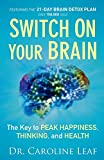 Switch On Your Brain: The Key to Peak Happiness, Thinking, and Health (Includes the '21-Day Brain Detox Plan')