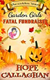 Fatal Fundraiser: A Garden Girls Cozy Mystery Novel (Garden Girls - The Golden Years Mystery Series Book 5)