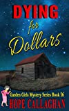 Dying for Dollars: A Garden Girls Cozy Mysteries Book (Garden Girls Christian Cozy Mystery Series 16)
