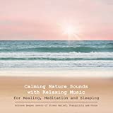 Calming Nature Sounds with Relaxing Music for Healing, Meditation and Sleeping: Achieve Deeper Levels of Stress Relief, Tranquility and Focus