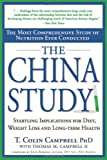 The China Study: The Most Comprehensive Study of Nutrition Ever Conducted and the Startling Implications for Diet, Weight Loss and Long-term Health