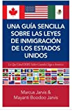 Una Guía Sencilla Sobre las Leyes de Inmigración de los Estados Unidos: Lo que usted DEBE saber cuando lega a America (Spanish Edition)