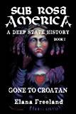 Sub Rosa America, Book I: Gone to Croatan (Sub Rosa America: A Deep State History)