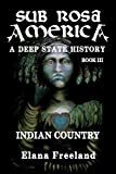 Sub Rosa America, Book III: Indian Country (SUB ROSA AMERICA: A DEEP STATE HISTORY)