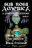 Sub Rosa America, Book IV: From Trinity To Trinity (Sub Rosa America: A Deep State History)