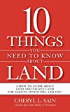 10 Things You Need To Know About Land: A How-To Guide About Lots and Vacant Land for Agents, Investors, and You!