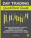 Day Trading QuickStart Guide: The Simplified Beginner's Guide to Winning Trade Plans, Conquering the Markets, and Becoming a Successful Day Trader (QuickStart Guides™ - Finance)