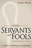 Servants and Fools: A Biblical Theology of Leadership