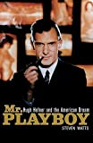 Mr. Playboy: Hugh Hefner and the American Dream