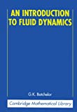 An Introduction to Fluid Dynamics (Cambridge Mathematical Library)