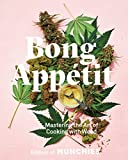 Bong Apptit: Mastering the Art of Cooking with Weed [A Cookbook]