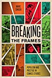 Breaking the Frames: Populism and Prestige in Comics Studies (World Comics and Graphic Nonfiction Series)