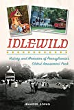 Idlewild: History and Memories of Pennsylvanias Oldest Amusement Park (Landmarks)