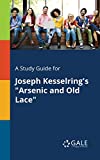 A Study Guide for Joseph Kesselring's "Arsenic and Old Lace" (Drama For Students)