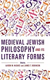 Medieval Jewish Philosophy and Its Literary Forms (New Jewish Philosophy and Thought)