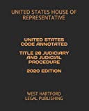 UNITED STATES CODE ANNOTATED TITLE 28 JUDICIARY AND JUDICIAL PROCEDURE 2020 EDITION: WEST HARTFORD LEGAL PUBLISHING