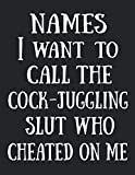 Names I Want To Call The Cock-Juggling Slut Who Cheated On Me: Worst Swear Words Coloring Book for Adults | Funny Divorce Gift for Men | Recovery ... | Stress Relieving Divorce Coloring Book
