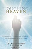 Touching Heaven: A Cardiologist's Encounters with Death and Living Proof of an Afterlife