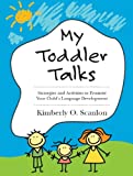 My Toddler Talks: Strategies and Activities to Promote Your Childâ€™s Language Development