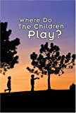 Where Do the Children Play?: A Documentary Film