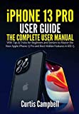 iPhone 13 Pro User Guide: The Complete User Manual with Tips & Tricks for Beginners and Seniors to Master the New Apple iPhone 13 Pro and Best Hidden Features in iOS 15