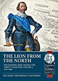 The Lion from the North: Volume 2, The Swedish Army during the Thirty Years War 1632-48 (Century of the Soldier)