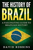 The History of Brazil: A Fascinating Guide to Brazilian History