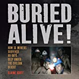 Buried Alive!: How 33 Miners Survived 69 Days Deep Under the Chilean Desert