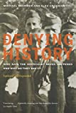 Denying History: Who Says the Holocaust Never Happened and Why Do They Say It? Updated and Expanded