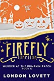 Murder at the Pumpkin Patch (Firefly Junction Cozy Mystery Book 12)