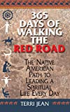 365 Days Of Walking The Red Road: The Native American Path to Leading a Spiritual Life Every Day (Religion and Spirituality)