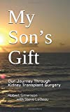 My Sonâ€™s Gift: Our Journey Through Kidney Transplant Surgery