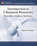 Introduction to Chemical Processes: Principles, Analysis, Synthesis (Mcgraw-hill Chemical Engineering Series)