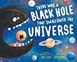 There Was a Black Hole that Swallowed the Universe: A Funny Rhyming Space Book from the #1 Science Author for Kids