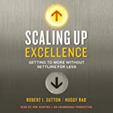 Scaling Up Excellence: Getting to More Without Settling for Less