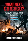 What Next, Chicago?: Notes of a Pissed-Off Native Son